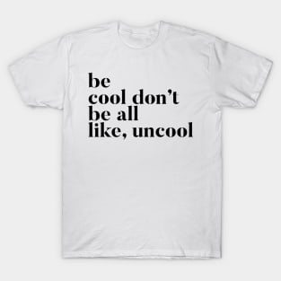 Be Cool Don't be All like Uncool Real Housewives of New York Quote T-Shirt